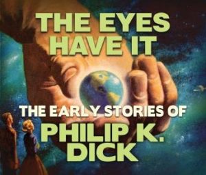 The Eyes Have It: Early Stories of Philip K. Dick