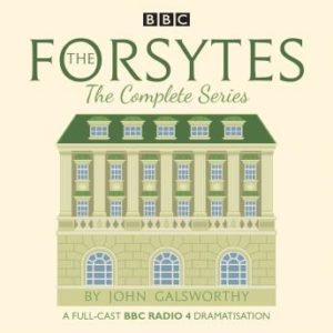 The Forsytes: The Complete Series: BBC Radio 4 full-cast dramatisation