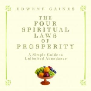 The Four Spiritual Laws of Prosperity: A Simple Guide to Unlimited Abundance