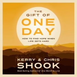 The Gift of One Day: How to Find Hope When Life Gets Hard