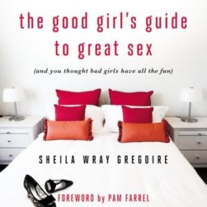 The Good Girl's Guide to Great Sex: (And You Thought Bad Girls Have All the Fun)