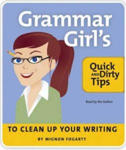 The Grammar Girl's Quick and Dirty Tips to Clean Up Your Writing