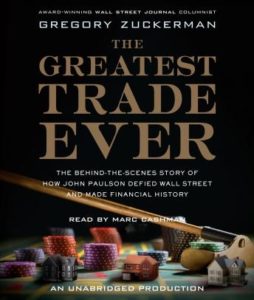 The Greatest Trade Ever: The Behind-the-Scenes Story of How John Paulson Defied Wall Street and Made Financial History