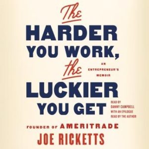 The Harder You Work, the Luckier You Get: An Entrepreneur's Memoir