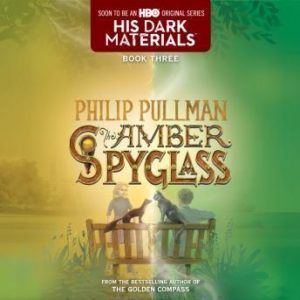 The His Dark Materials: The Amber Spyglass (Book 3)