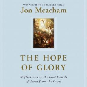 The Hope of Glory: Reflections on the Last Words of Jesus from the Cross