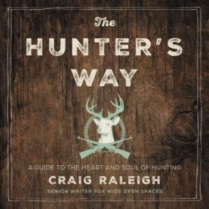 The Hunter's Way: A Guide to the Heart and Soul of Hunting