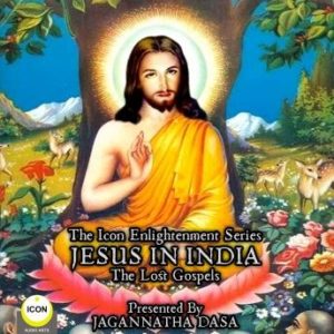 The Icon Enlightenment Series - Jesus In India The Lost Gospels