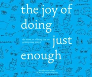 The Joy of Doing Just Enough: The Secret Art of Being Lazy and Getting Away with It