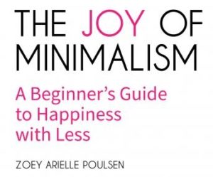 The Joy of Minimalism: A Beginner's Guide to Happiness with Less