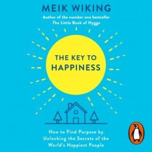 The Key to Happiness: How to Find Purpose by Unlocking the Secrets of the World's Happiest People