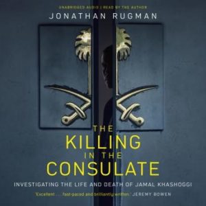 The Killing in the Consulate: Investigating the Life and Death of Jamal Khashoggi