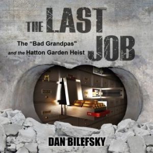 The Last Job: 'The Bad Grandpas' and the Hatton Garden Heist