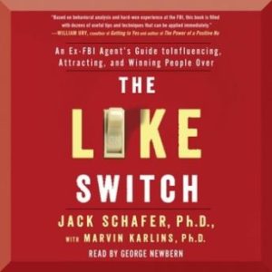 The Like Switch: An Ex-FBI Agent's Guide to Influencing, Attracting, and Winning People Over