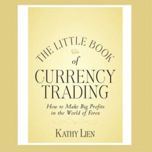 The Little Book of Currency Trading: How to Make Big Profits in the World of Forex