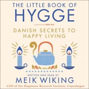 The Little Book of Hygge: Danish Secrets to Happy Living