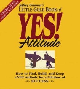 The Little Gold Book of YES! Attitude: How to Find, Build and Keep a YES! Attitude for a Lifetime of Success