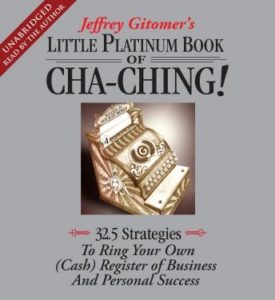 The Little Platinum Book of Cha-Ching: 32.5 Strategies to Ring Your Own (Cash) Register in Business and Personal Success