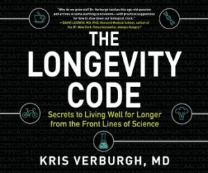 The Longevity Code: Secrets to Living Well for Longer from the Front Lines of Science