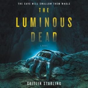 The Luminous Dead: A Novel