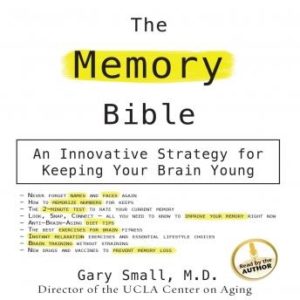 The Memory Bible: An Innovative Strategy For Keeping Your Brain Young
