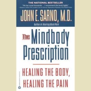 The Mindbody Prescription: Healing the Body, Healing the Pain