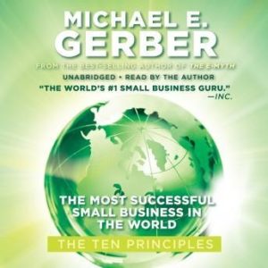 The Most Successful Small Business in the World: The Ten Principles