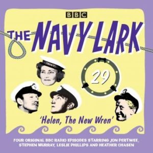The Navy Lark Volume 29: Helen, the New Wren: Four episodes of the classic BBC radio comedy