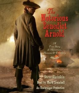 The Notorious Benedict Arnold: A True Story of Adventure, Heroism & Treachery