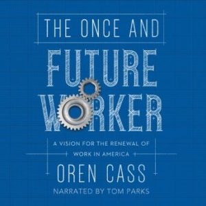 The Once and Future Worker: A Vision for the Renewal of Work in America