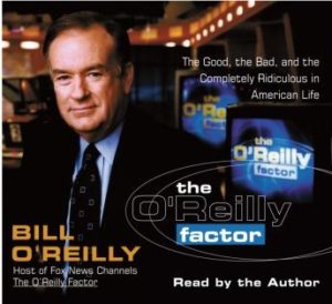 The O'Reilly Factor: The Good, the Bad, and the Completely Ridiculous in American Life