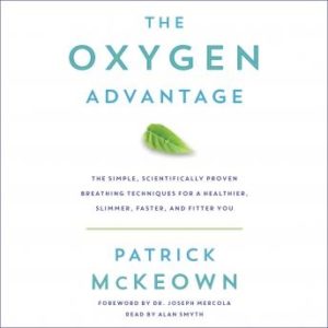 The Oxygen Advantage: The Simple, Scientifically Proven Breathing Techniques for a Healthier, Slimmer, Faster, and Fitter You