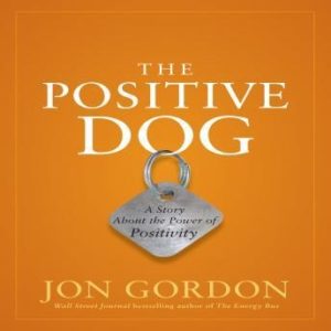 The Positive Dog: A Story About the Power of Positivity