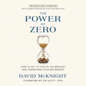 The Power of Zero, Revised and Updated: How to Get to the 0% Tax Bracket and Transform Your Retirement