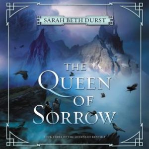 The Queen of Sorrow: Book Three of The Queens of Renthia