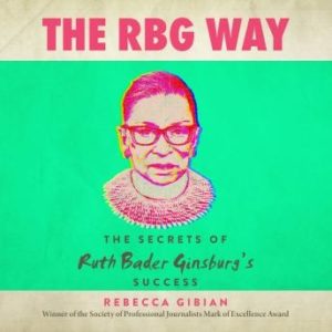 The RBG Way: The Secrets of Ruth Bader Ginsburg's Success