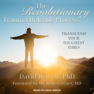 The Revolutionary Trauma Release Process: Transcend Your Toughest Times