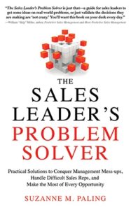 The Sales Leader's Problem Solver: Practical Solutions to Conquer Management Mess-ups, Handle Difficult Sales Reps, and Make the Most of Every Opportunity