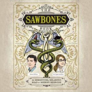 The Sawbones Book: The Horrifying, Hilarious Road to Modern Medicine