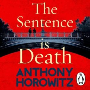 The Sentence is Death: A mind-bending murder mystery from the bestselling author of THE WORD IS MURDER