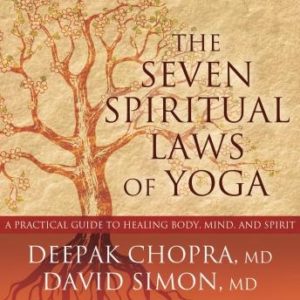 The Seven Spiritual Laws of Yoga: A Practical Guide to Healing Body, Mind, and Spirit