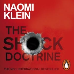 The Shock Doctrine: The Rise of Disaster Capitalism