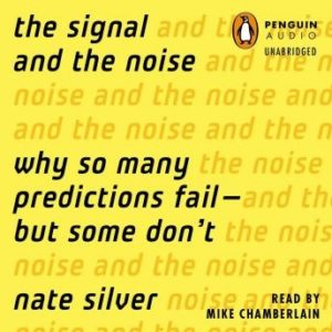The Signal and the Noise: Why So Many Predictions Fail-but Some Don't