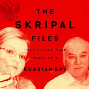 The Skripal Files: The Life and Near Death of a Russian Spy