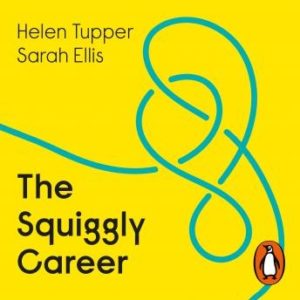 The Squiggly Career: Ditch the Ladder, Discover Opportunity, Design Your Career