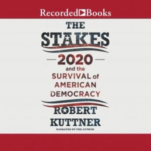 The Stakes: 2020 and the Survival of American Democracy