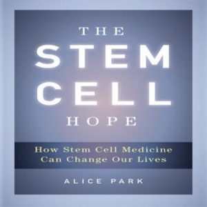 The Stem Cell Hope: How Stem Cell Medicine Can Change Our Lives