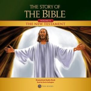 The Story of the Bible Volume 2: The New Testament