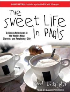 The Sweet Life in Paris: Delicious Adventures in the World's Most Glorious---and Perplexing---City