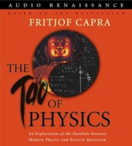 The Tao of Physics: An Exploration of the Parallels between Modern Physics and Eastern Mysticism